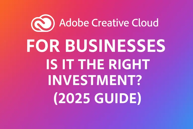 Adobe Creative Cloud for Businesses: Is It the Right Investment? (2025 Guide)