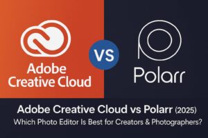 Adobe Creative Cloud vs Polarr (2025): Which Photo Editor Is Best for Creators & Photographers?