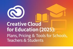 Creative Cloud for Education (2025): Plans, Pricing & Tools for Schools, Teachers & Students