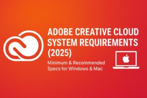 Adobe Creative Cloud System Requirements (2025): Minimum & Recommended Specs for Windows & Mac