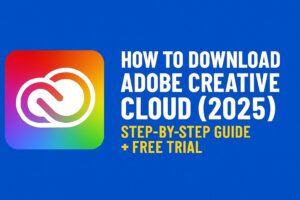 How to Download Adobe Creative Cloud (2025): Step-by-Step Guide + Free Trial