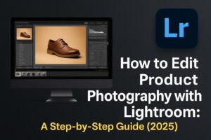 How to Edit Product Photography with Lightroom: A Step-by-Step Guide (2025)
