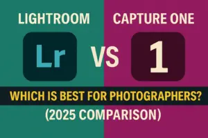 Lightroom vs Capture One: Which Is Best for Photographers? (2025 Comparison)