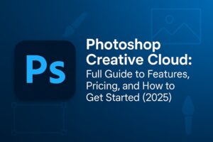 Photoshop Creative Cloud: Full Guide to Features, Pricing, and How to Get Started (2025)
