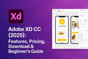 Adobe XD CC (2025): Features, Pricing, Download & Beginner’s Guide