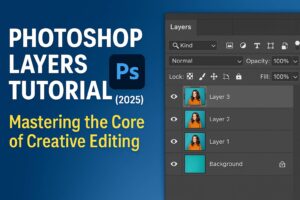 Photoshop Layers Tutorial (2025): Mastering the Core of Creative Editing